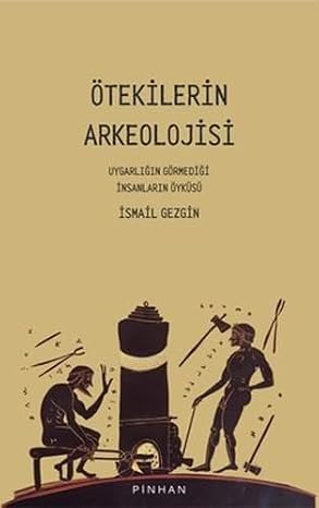 The Archeology of Others: The Story of People Civilization Has Never Seen