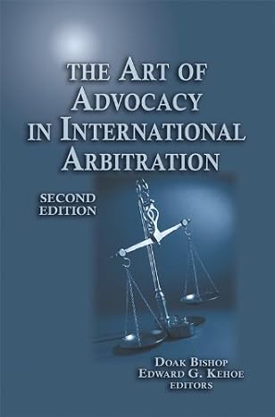 The Art of Advocacy in International Arbitration - Second Edition