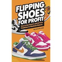 Flipping Shoes for Profit: How to Use StockX and AI Price Predictors to Maximize Returns Paperback February 20, 2025
