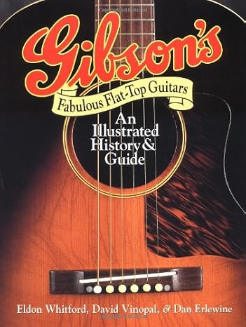 Gibson's Fabulous Flat-Top Guitars: An Illustrated History & Guide