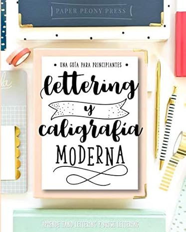 Lettering y caligrafia moderna: Una guia para principantes: Aprende hand lettering y brush lettering (Spanish Edition)