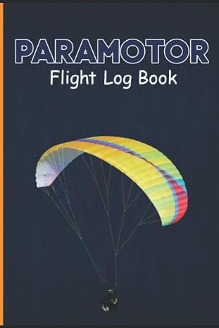 paramotor pilot's log book: Keep track of you flight experience , your equipment maintenance, and plan future flights!