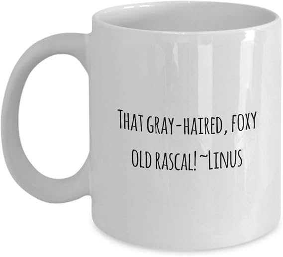 Classic Coffee Mug: That gray-haired, foxy old rascal! ~Linus - Great Present For Your Friends And Colleagues! - White 11oz