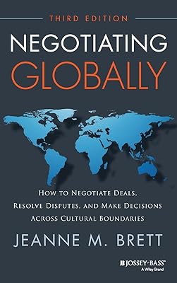 Negotiating Globally: How to Negotiate Deals, Resolve Disputes, and Make Decisions Across Cultural Boundaries Jossey-bass Business & Management 3rd Edition