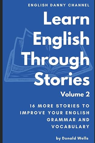 Learn English Through Stories: Volume 2 (Learn English Through Stories: 16 Stories to Improve Your English Grammar and English Vocabulary)
