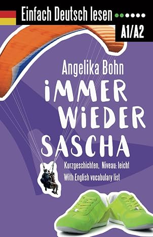 Einfach Deutsch lesen: Immer wieder Sascha - Kurzgeschichten - Niveau: leicht - With English vocabulary list (German Edition)