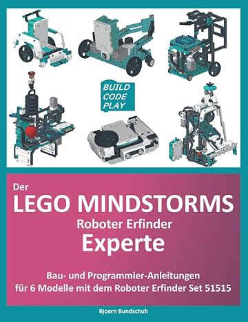 The Lego Mindstorms robot inventor expert: construction and programming instructions for 6 additional models with Mindstorms set 51515