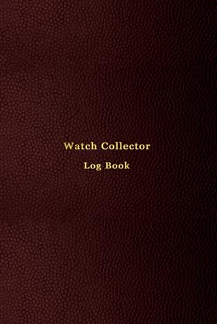 Watch Collector Log Book: Vintage and Luxury wrist watch collection journal logbook for horologists