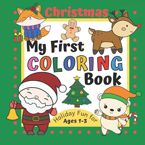 My First Christmas Coloring Book for Kids Ages 1-3: Toddler Holiday Fun with Simple and Cute Pictures to Color