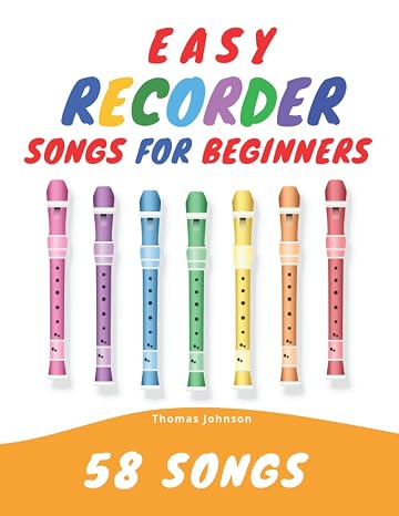 Easy Recorder Songs For Beginners: 58 Fun & Easy To Play Songs