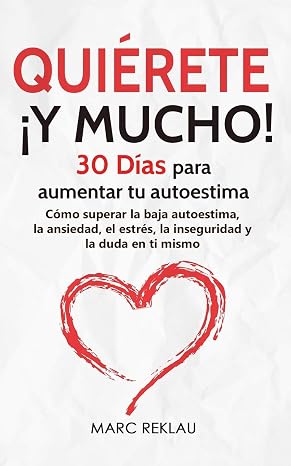 Quierete Y MUCHO!: 30 Dias para aumentar tu autoestima. Como superar la baja autoestima, la ansiedad, el estres, la inseguridad y la duda en ti ... que cambiaran tu vida) (Spanish Edition)