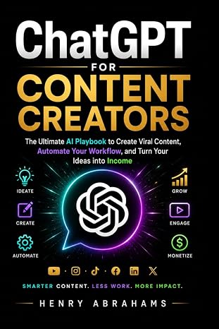 ChatGPT for Content Creators: The Ultimate AI Playbook to Create Viral Content, Automate Your Workflow, and Turn Your Ideas into Income