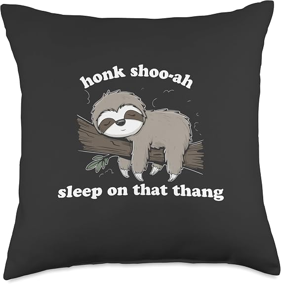 Honk Shoo-ah, Sleep on That Thang | Funny Sloth Meme Throw Pillow