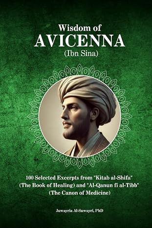 Wisdom of Avicenna (Ibn Sina): 100 Selected Excerpts from "Kitab al-Shifa" (The Book of Healing) and "Al-Qanun fi al-Tibb" (The Canon of Medicine)