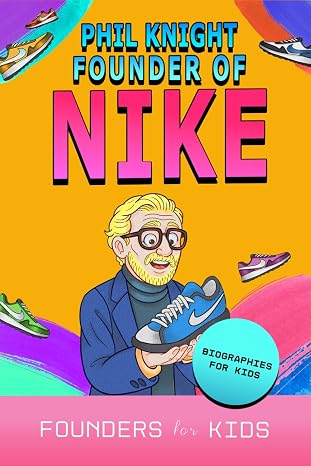 Phil Knight: Founder of Nike. Biographies for Kids (Founders for Kids)