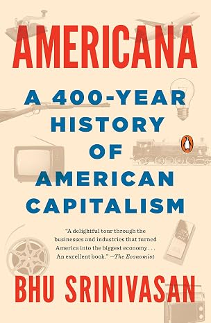 Americana: A 400-Year History of American Capitalism