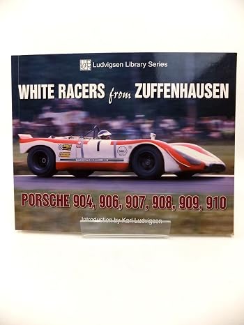 White Racers from Zuffenhausen: Porsche 904, 906, 907, 908, 909, 910 (Ludvigsen Library)