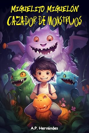 Miguelito Miguelon, Cazador de Monstruos: Novela Infantil / Juvenil - Libro de Suspense / Humor. Lectura de 8-9 a 11-12 anos. Literatura Ficcion (Spanish Edition)