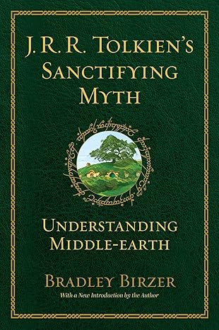 J.R.R. Tolkien's Sanctifying Myth: Understanding Middle Earth