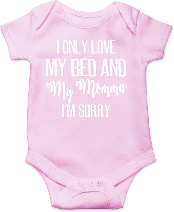 I Only Love My Bed And My Momma I'm Sorry - Funny Baby Essentials Bodysuit - Newborn Girl Outfit