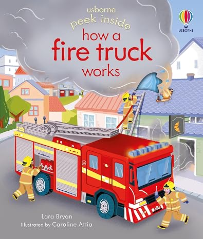 Peek Inside how a Fire Truck works: An Interactive Introduction to Firefighters Who Save the Day for Children (Ages 3-5)