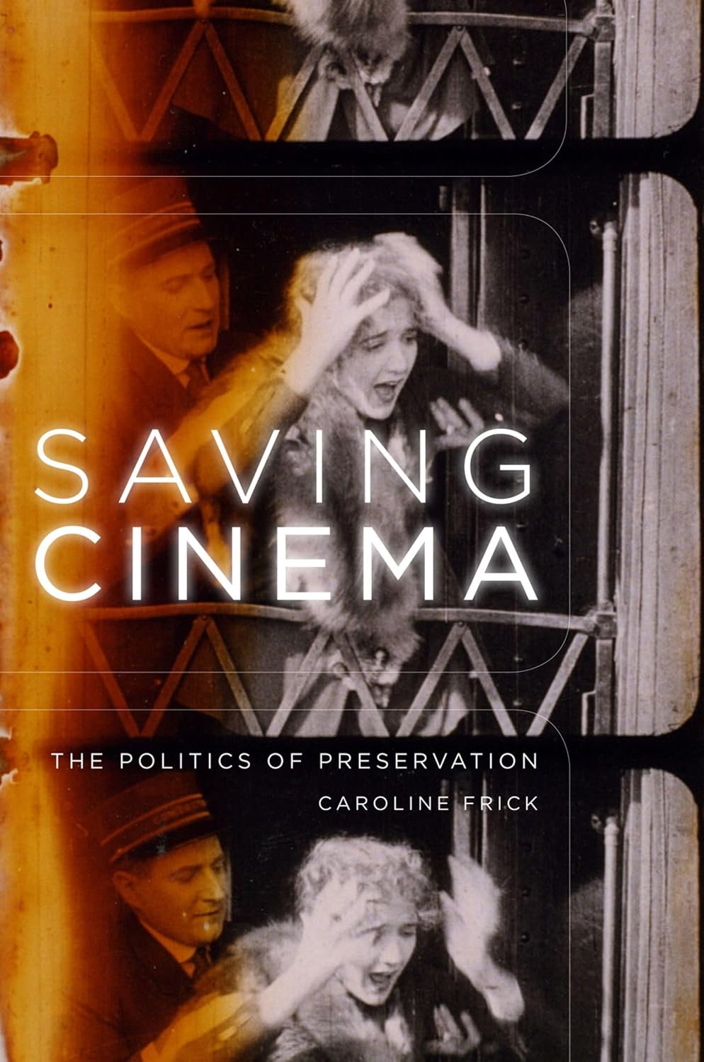 Saving Cinema: The Politics of Preservation 1st Edition