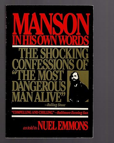 Manson in His Own Words: Destroying a Myth: The True Confessions of Charles Manson