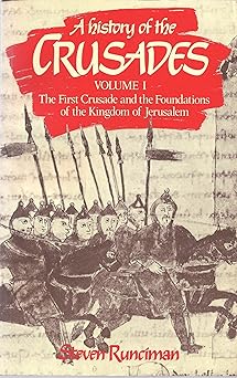 A History of the Crusades Vol. I: The First Crusade and the Foundations of the Kingdom of Jerusalem